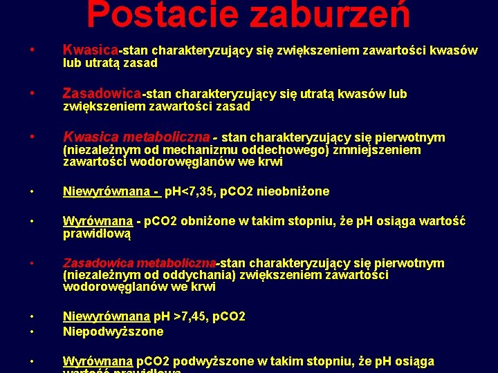 Postacie zaburzeń • Kwasica-stan charakteryzujący się zwiększeniem zawartości kwasów • Zasadowica-stan charakteryzujący się utratą