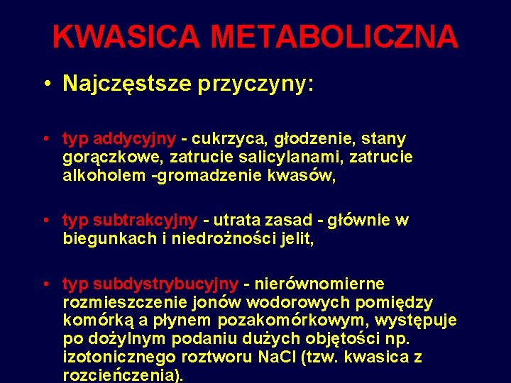 KWASICA METABOLICZNA • Najczęstsze przyczyny: • typ addycyjny - cukrzyca, głodzenie, stany gorączkowe, zatrucie