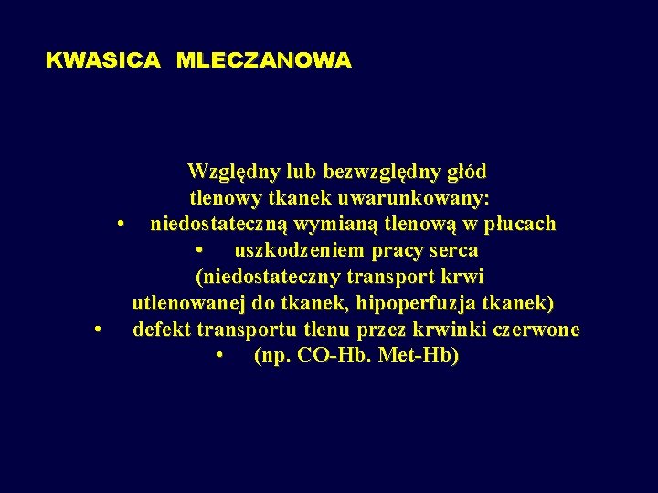 KWASICA MLECZANOWA Względny lub bezwzględny głód tlenowy tkanek uwarunkowany: • niedostateczną wymianą tlenową w