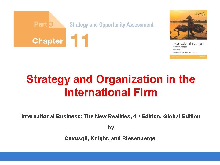 Strategy and Organization in the International Firm International Business: The New Realities, 4 th