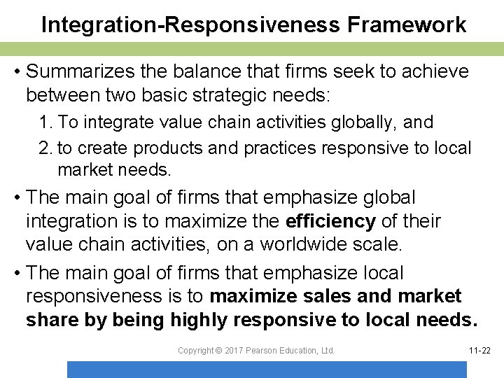 Integration-Responsiveness Framework • Summarizes the balance that firms seek to achieve between two basic