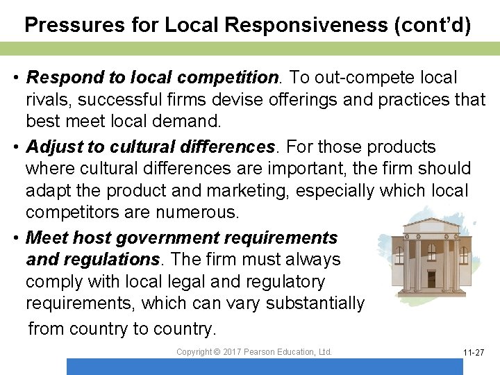Pressures for Local Responsiveness (cont’d) • Respond to local competition. To out-compete local rivals,