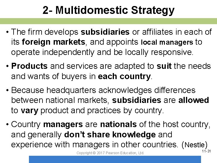 2 - Multidomestic Strategy • The firm develops subsidiaries or affiliates in each of