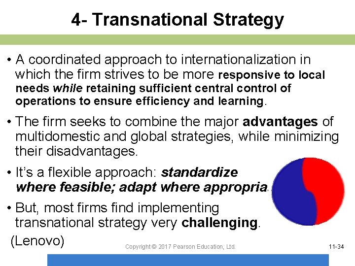 4 - Transnational Strategy • A coordinated approach to internationalization in which the firm