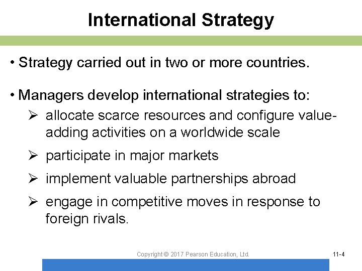 International Strategy • Strategy carried out in two or more countries. • Managers develop