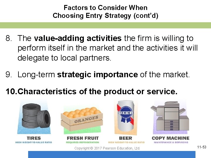 Factors to Consider When Choosing Entry Strategy (cont’d) 8. The value-adding activities the firm