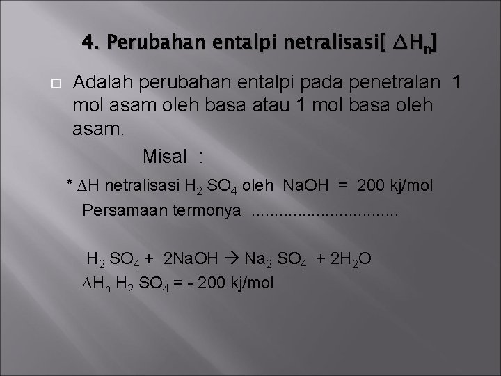4. Perubahan entalpi netralisasi[ ∆Hn] Adalah perubahan entalpi pada penetralan 1 mol asam oleh