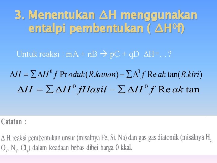 3. Menentukan ∆H menggunakan entalpi pembentukan ( ∆H 0 f) Untuk reaksi : m.