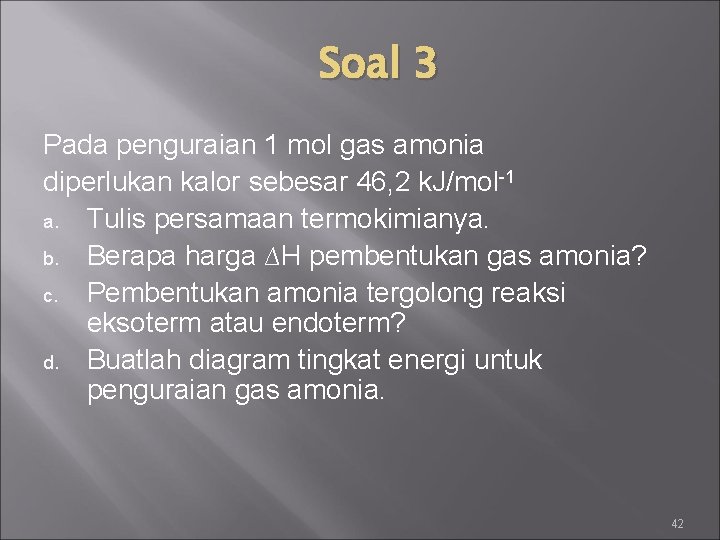 Soal 3 Pada penguraian 1 mol gas amonia diperlukan kalor sebesar 46, 2 k.