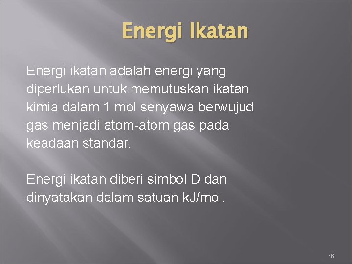Energi Ikatan Energi ikatan adalah energi yang diperlukan untuk memutuskan ikatan kimia dalam 1