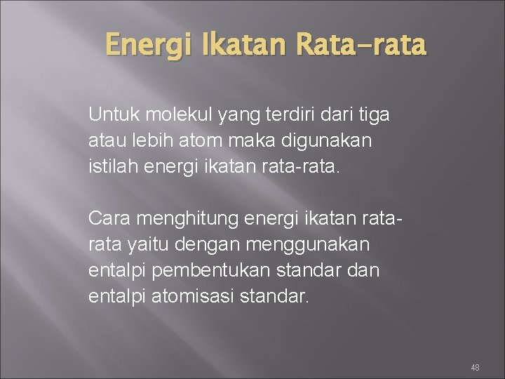 Energi Ikatan Rata-rata Untuk molekul yang terdiri dari tiga atau lebih atom maka digunakan