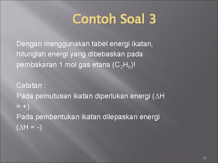 Contoh Soal 3 Dengan menggunakan tabel energi ikatan, hitunglah energi yang dibebaskan pada pembakaran