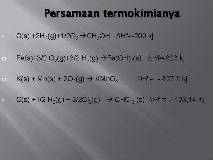 Persamaan termokimianya C(s) +2 H 2(g)+1/2 O 2 CH 3 OH , ΔHf=-200 kj