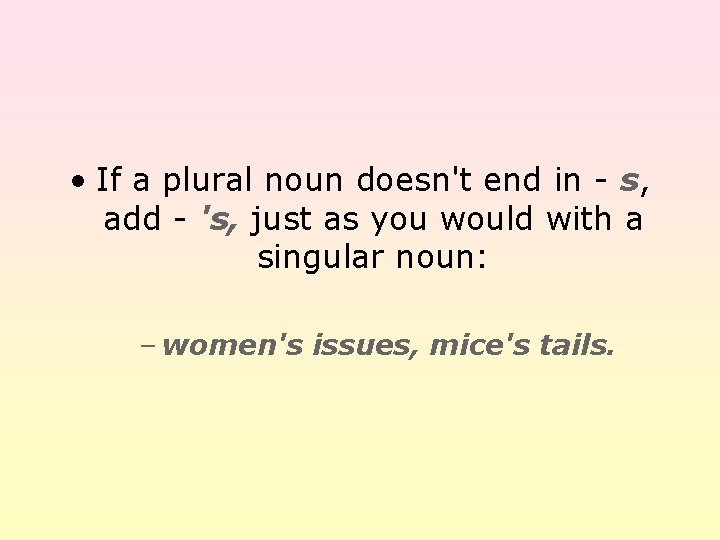  • If a plural noun doesn't end in - s, add - 's,