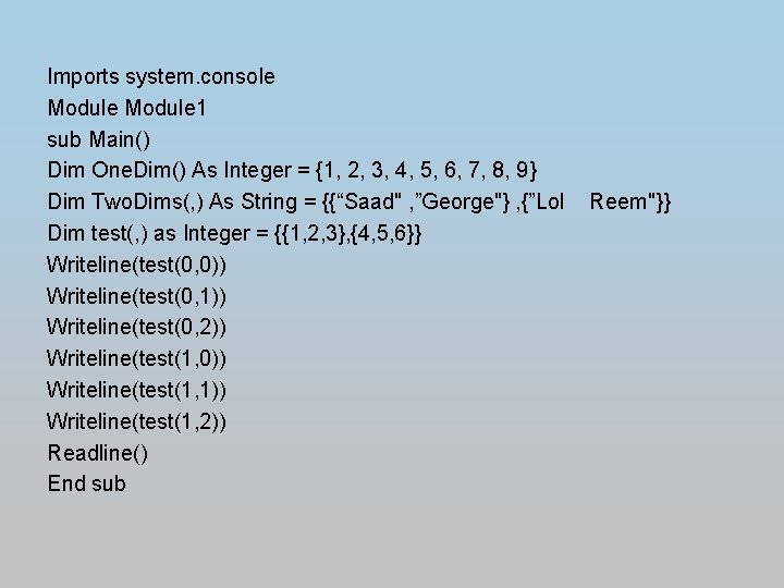 Imports system. console Module 1 sub Main() Dim One. Dim() As Integer = {1,