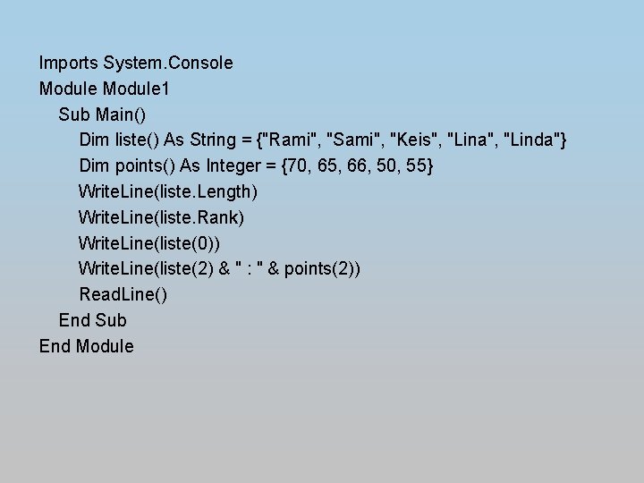 Imports System. Console Module 1 Sub Main() Dim liste() As String = {"Rami", "Sami",