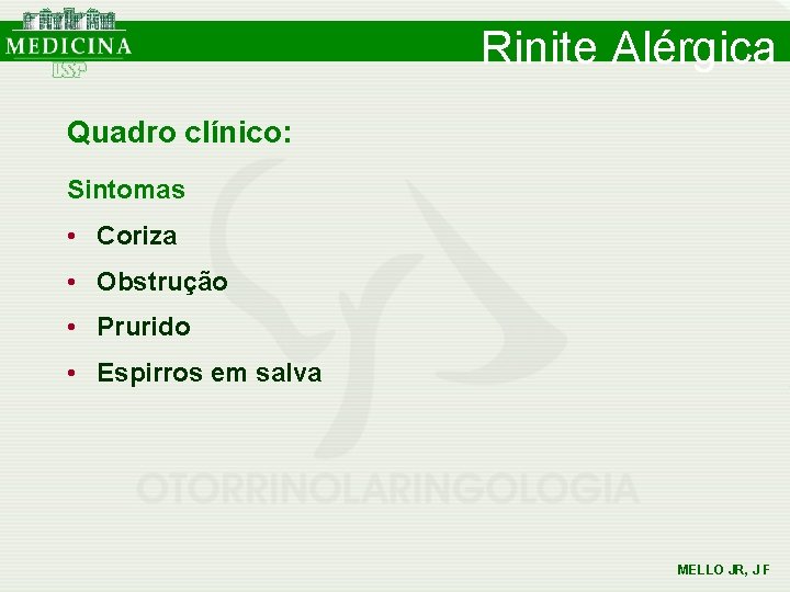 Rinite Alérgica Quadro clínico: Sintomas • Coriza • Obstrução • Prurido • Espirros em Rinite Alérgica Quadro clínico: Sintomas • Coriza • Obstrução • Prurido • Espirros em