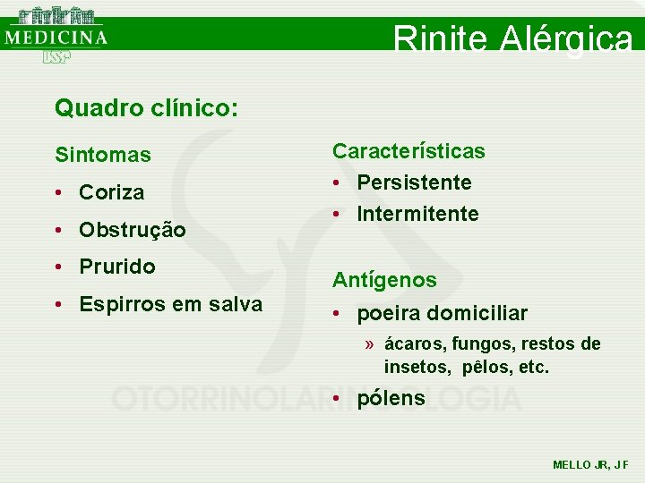 Rinite Alérgica Quadro clínico: Sintomas • Coriza • Obstrução • Prurido • Espirros em Rinite Alérgica Quadro clínico: Sintomas • Coriza • Obstrução • Prurido • Espirros em