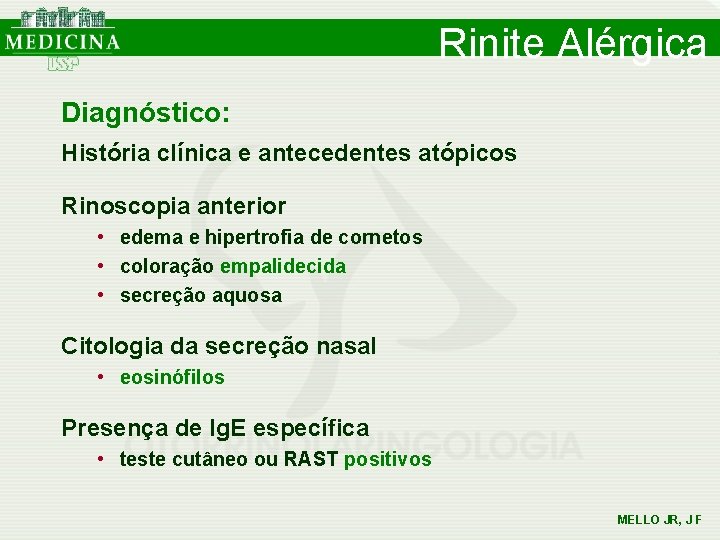 Rinite Alérgica Diagnóstico: História clínica e antecedentes atópicos Rinoscopia anterior • edema e hipertrofia Rinite Alérgica Diagnóstico: História clínica e antecedentes atópicos Rinoscopia anterior • edema e hipertrofia
