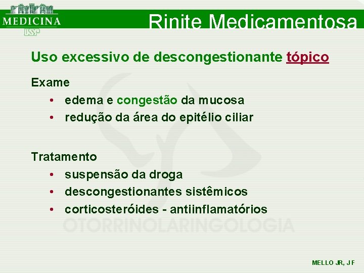 Rinite Medicamentosa Uso excessivo de descongestionante tópico Exame • edema e congestão da mucosa Rinite Medicamentosa Uso excessivo de descongestionante tópico Exame • edema e congestão da mucosa