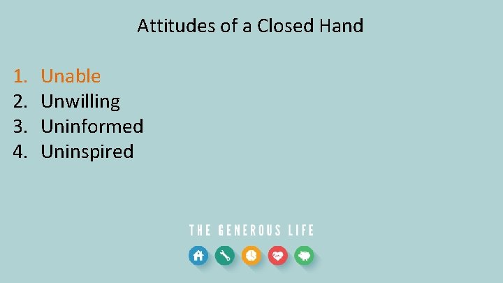 Attitudes of a Closed Hand 1. 2. 3. 4. Unable Unwilling Uninformed Uninspired 