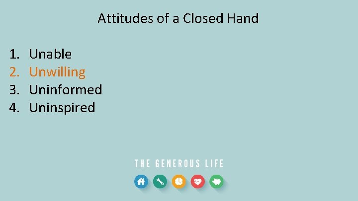 Attitudes of a Closed Hand 1. 2. 3. 4. Unable Unwilling Uninformed Uninspired 