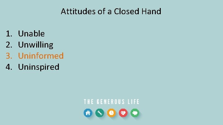Attitudes of a Closed Hand 1. 2. 3. 4. Unable Unwilling Uninformed Uninspired 