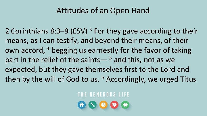 Attitudes of an Open Hand 2 Corinthians 8: 3– 9 (ESV) 3 For they