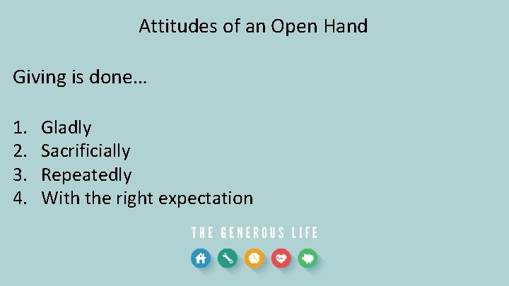 Attitudes of an Open Hand Giving is done… 1. 2. 3. 4. Gladly Sacrificially