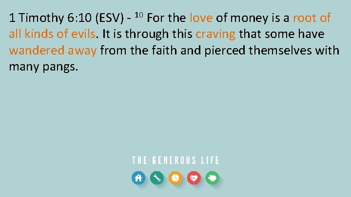 1 Timothy 6: 10 (ESV) - 10 For the love of money is a