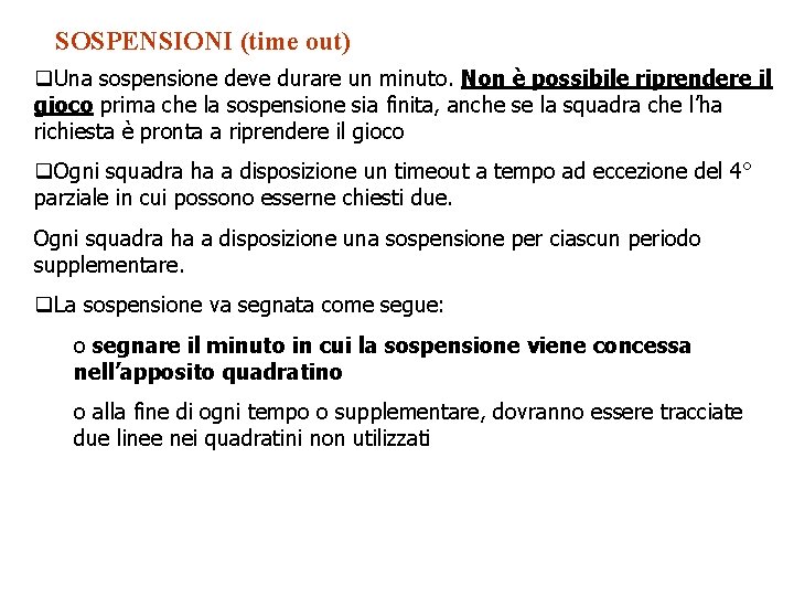 SOSPENSIONI (time out) Una sospensione deve durare un minuto. Non è possibile riprendere il