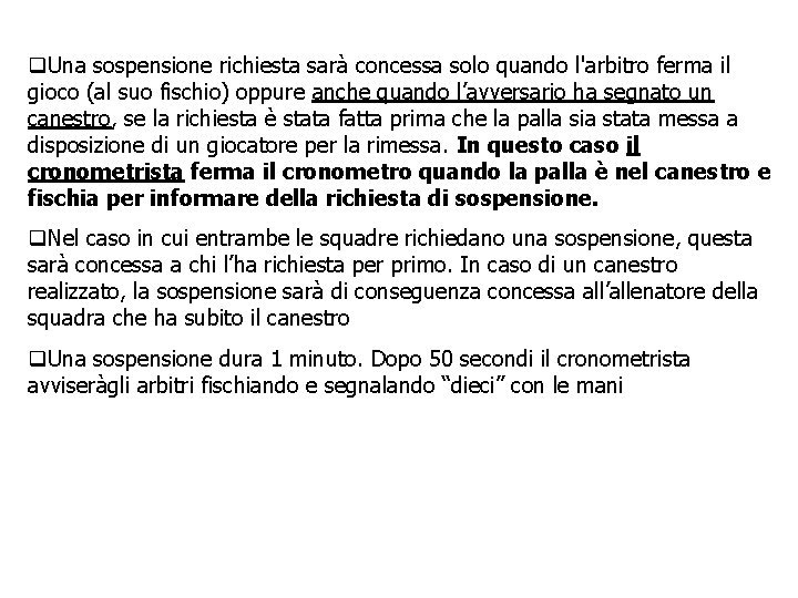  Una sospensione richiesta sarà concessa solo quando l'arbitro ferma il gioco (al suo