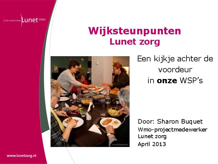 Wijksteunpunten Lunet zorg Een kijkje achter de voordeur in onze WSP’s Door: Sharon Buquet