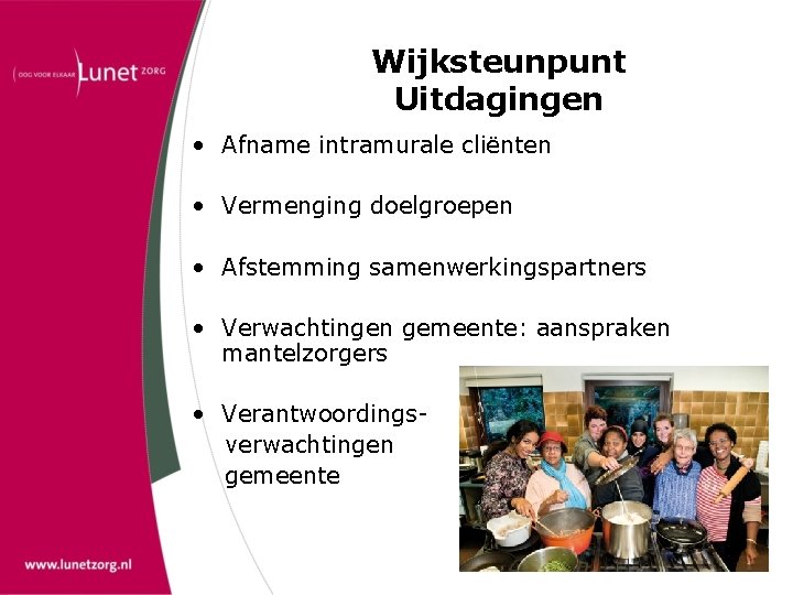 Wijksteunpunt Uitdagingen • Afname intramurale cliënten • Vermenging doelgroepen • Afstemming samenwerkingspartners • Verwachtingen