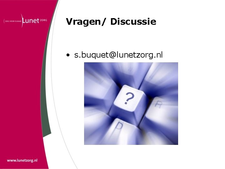 Vragen/ Discussie • s. buquet@lunetzorg. nl 