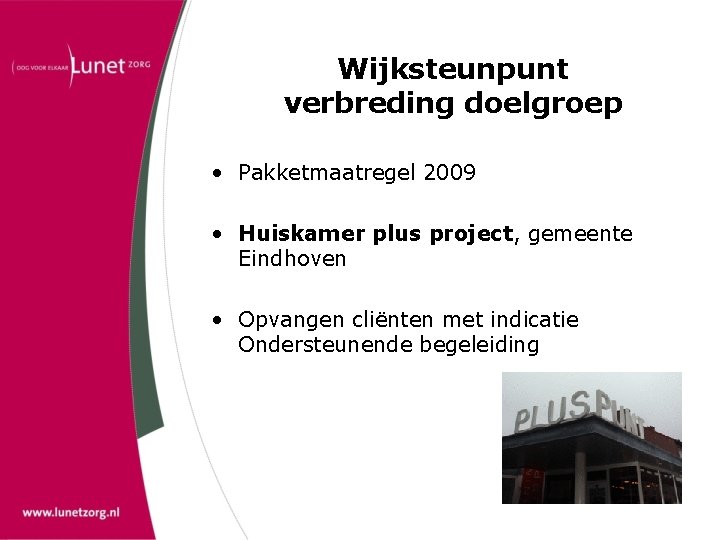 Wijksteunpunt verbreding doelgroep • Pakketmaatregel 2009 • Huiskamer plus project, gemeente Eindhoven • Opvangen