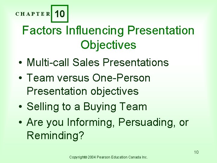 CHAPTER 10 Factors Influencing Presentation Objectives • Multi-call Sales Presentations • Team versus One-Person