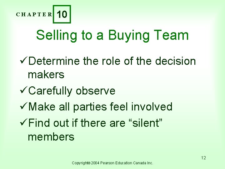 CHAPTER 10 Selling to a Buying Team üDetermine the role of the decision makers