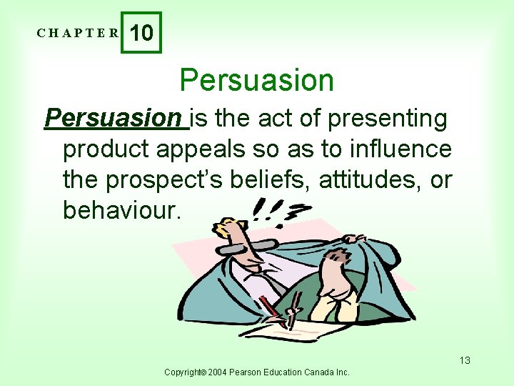 CHAPTER 10 Persuasion is the act of presenting product appeals so as to influence