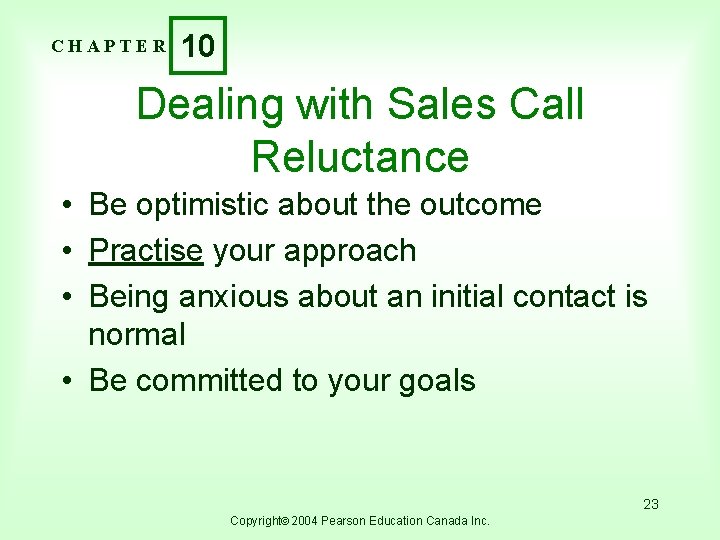 CHAPTER 10 Dealing with Sales Call Reluctance • Be optimistic about the outcome •