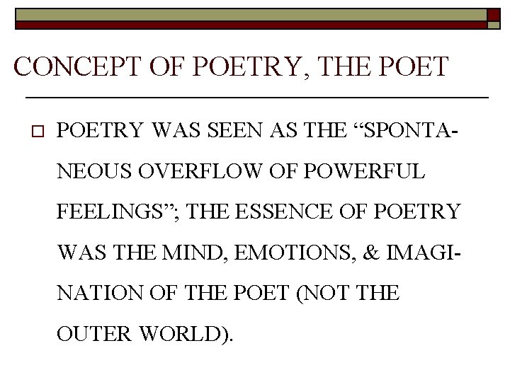 CONCEPT OF POETRY, THE POET o POETRY WAS SEEN AS THE “SPONTANEOUS OVERFLOW OF