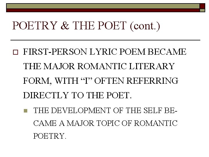 POETRY & THE POET (cont. ) o FIRST-PERSON LYRIC POEM BECAME THE MAJOR ROMANTIC