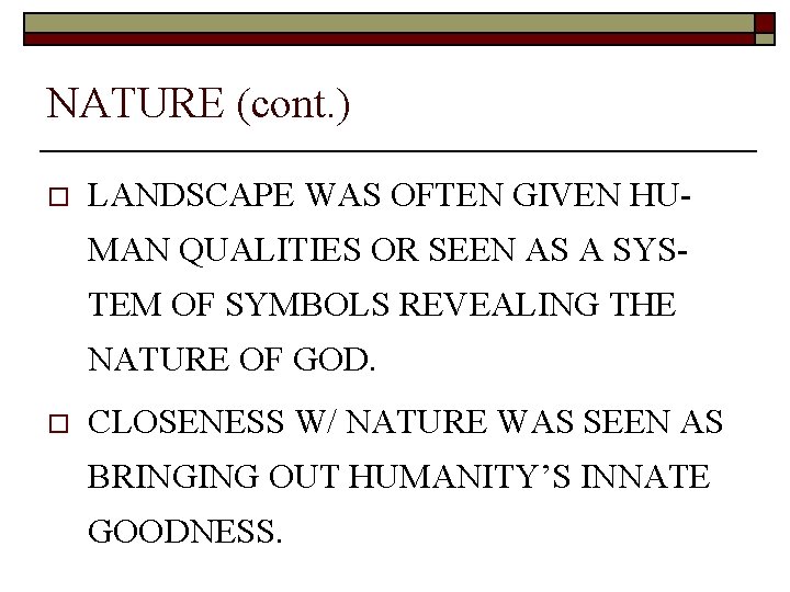 NATURE (cont. ) o LANDSCAPE WAS OFTEN GIVEN HUMAN QUALITIES OR SEEN AS A