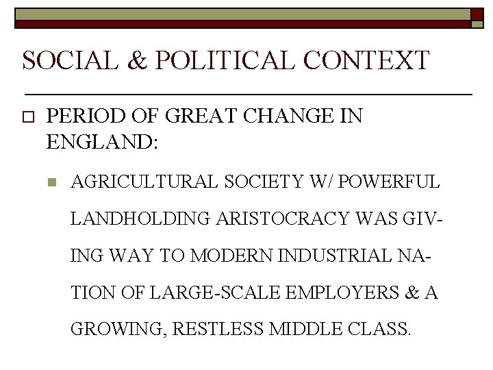 SOCIAL & POLITICAL CONTEXT o PERIOD OF GREAT CHANGE IN ENGLAND: n AGRICULTURAL SOCIETY