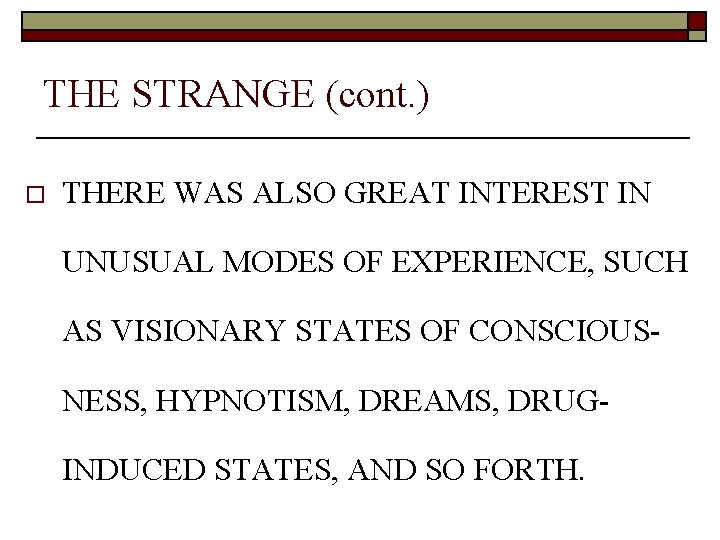 THE STRANGE (cont. ) o THERE WAS ALSO GREAT INTEREST IN UNUSUAL MODES OF