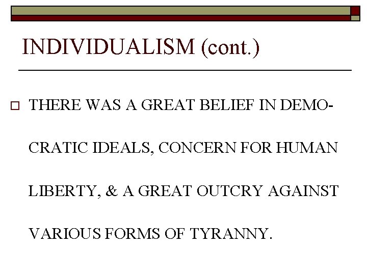 INDIVIDUALISM (cont. ) o THERE WAS A GREAT BELIEF IN DEMOCRATIC IDEALS, CONCERN FOR