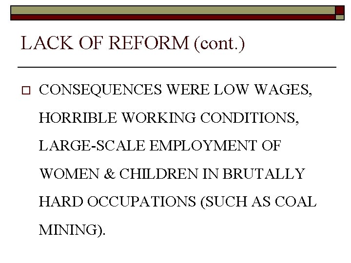 LACK OF REFORM (cont. ) o CONSEQUENCES WERE LOW WAGES, HORRIBLE WORKING CONDITIONS, LARGE-SCALE