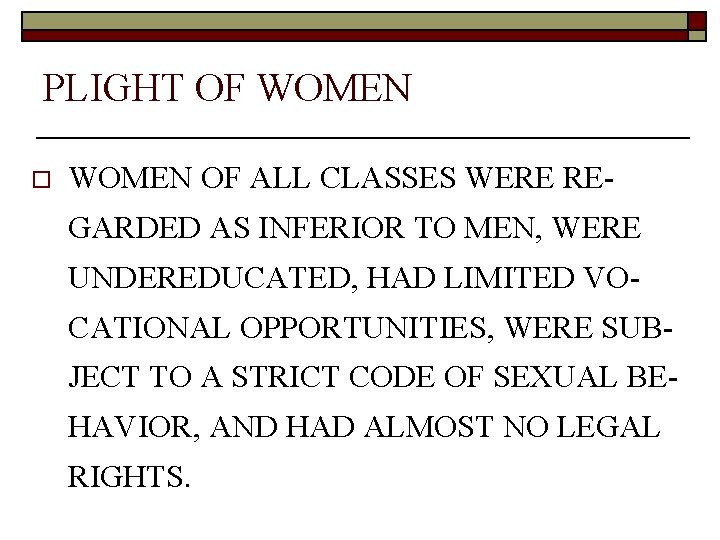 PLIGHT OF WOMEN o WOMEN OF ALL CLASSES WERE REGARDED AS INFERIOR TO MEN,