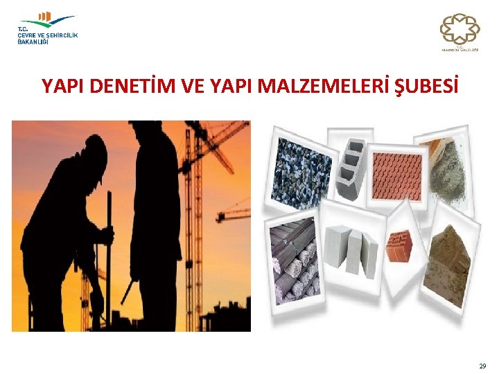 YAPI DENETİM VE YAPI MALZEMELERİ ŞUBESİ 29 