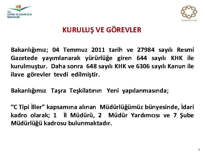 KURULUŞ VE GÖREVLER Bakanlığımız; 04 Temmuz 2011 tarih ve 27984 sayılı Resmi Gazetede yayımlanarak